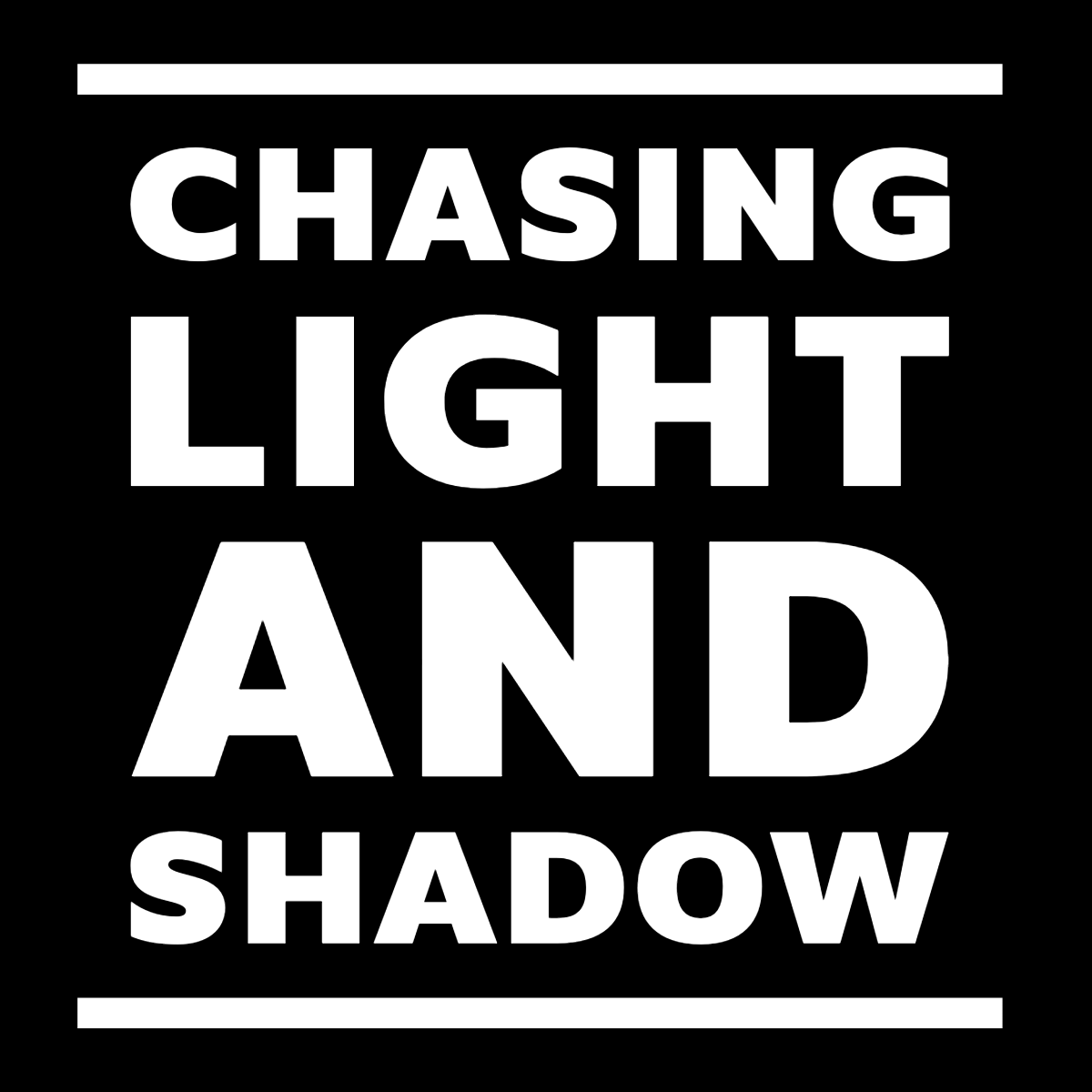 Chasing Light and Shadow