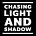 Chasing Light and Shadow