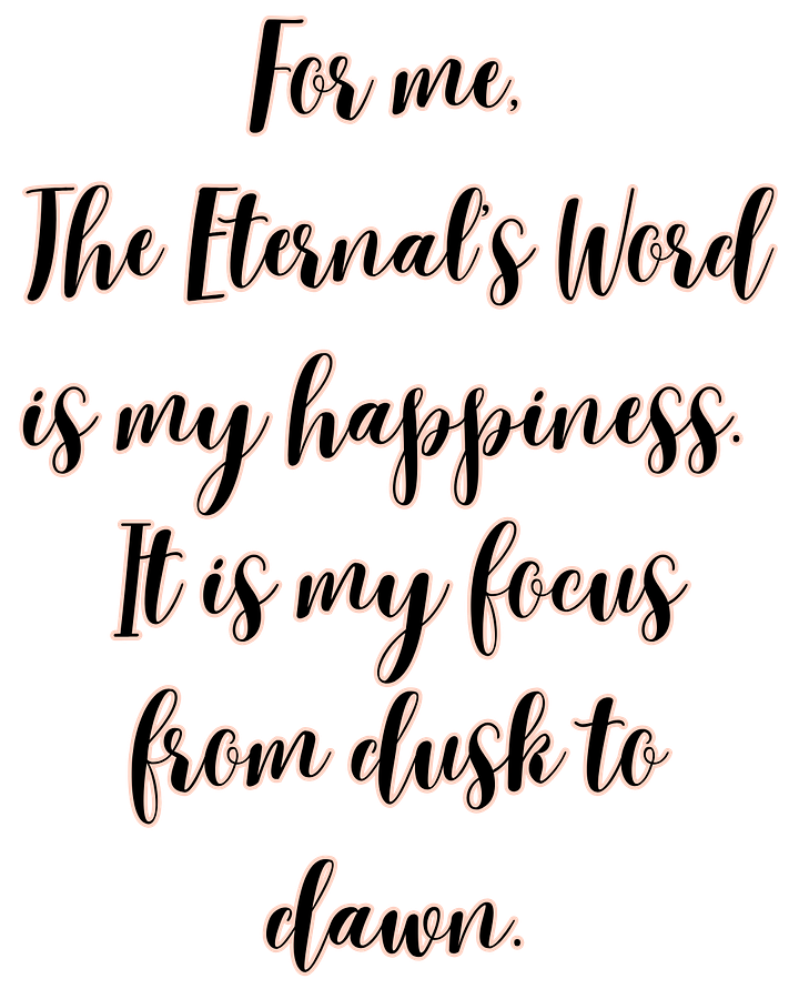 The Eternal's Word is my happiness