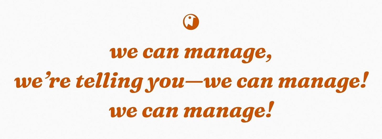 we can manage, we’re telling you—we can manage! we can manage!