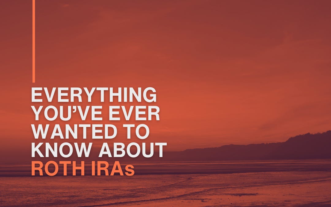 Everything You've Ever Wanted to Know About Roth IRAs (But Were Afraid to Ask)