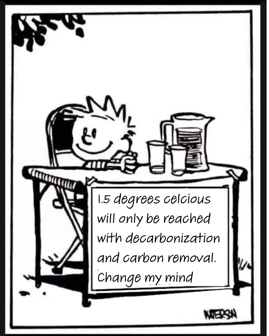 A cartoon boy at a table with a sign reading "1.5 degrees celcious will only be reached with decarbonization and carbon removal. Change my mind".