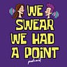 We Swear We Had a Point