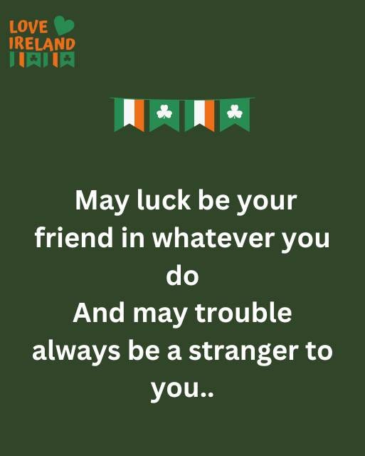 May be an image of text that says "LOVE IRELAND 川肉肉 May luck be your friend in whatever you do And may trouble always be a stranger to you.."