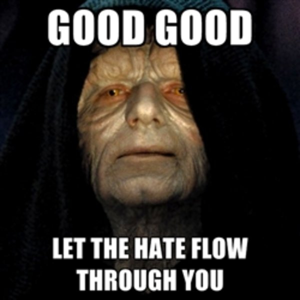Let The Hate Flow Through You | Know Your Meme