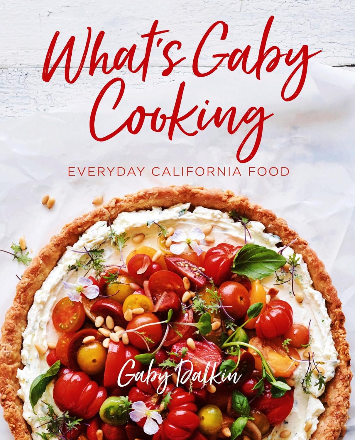 the cover of the book What's Gaby Cooking: Everyday California Food 