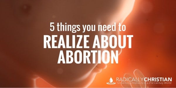 5 Things You Need to Realize About Abortion 5 Things You Need to Realize About Abortion