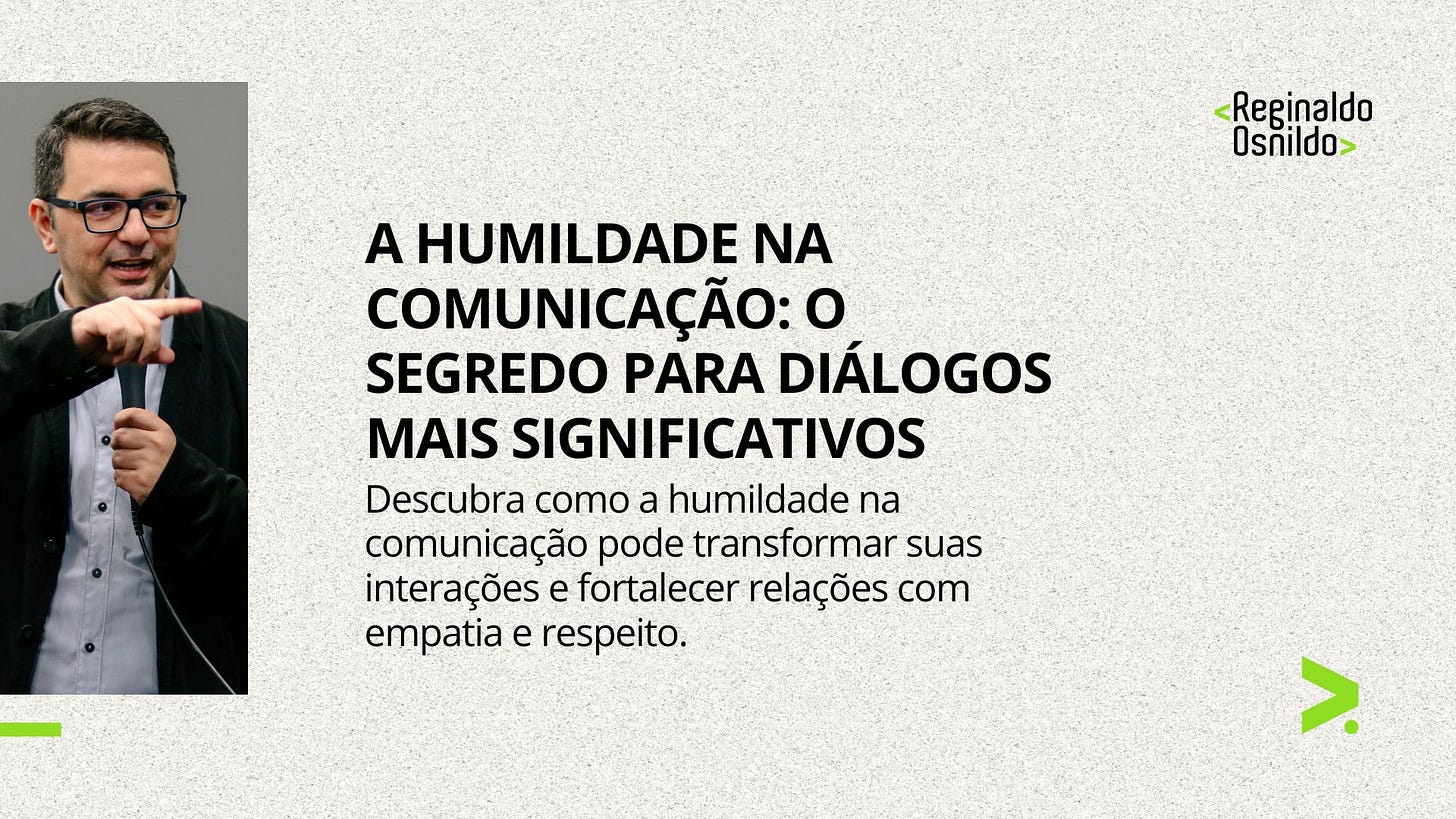 A HUMILDADE NA COMUNICAÇÃO: O SEGREDO PARA DIÁLOGOS MAIS SIGNIFICATIVOS