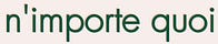 n'importe quoi