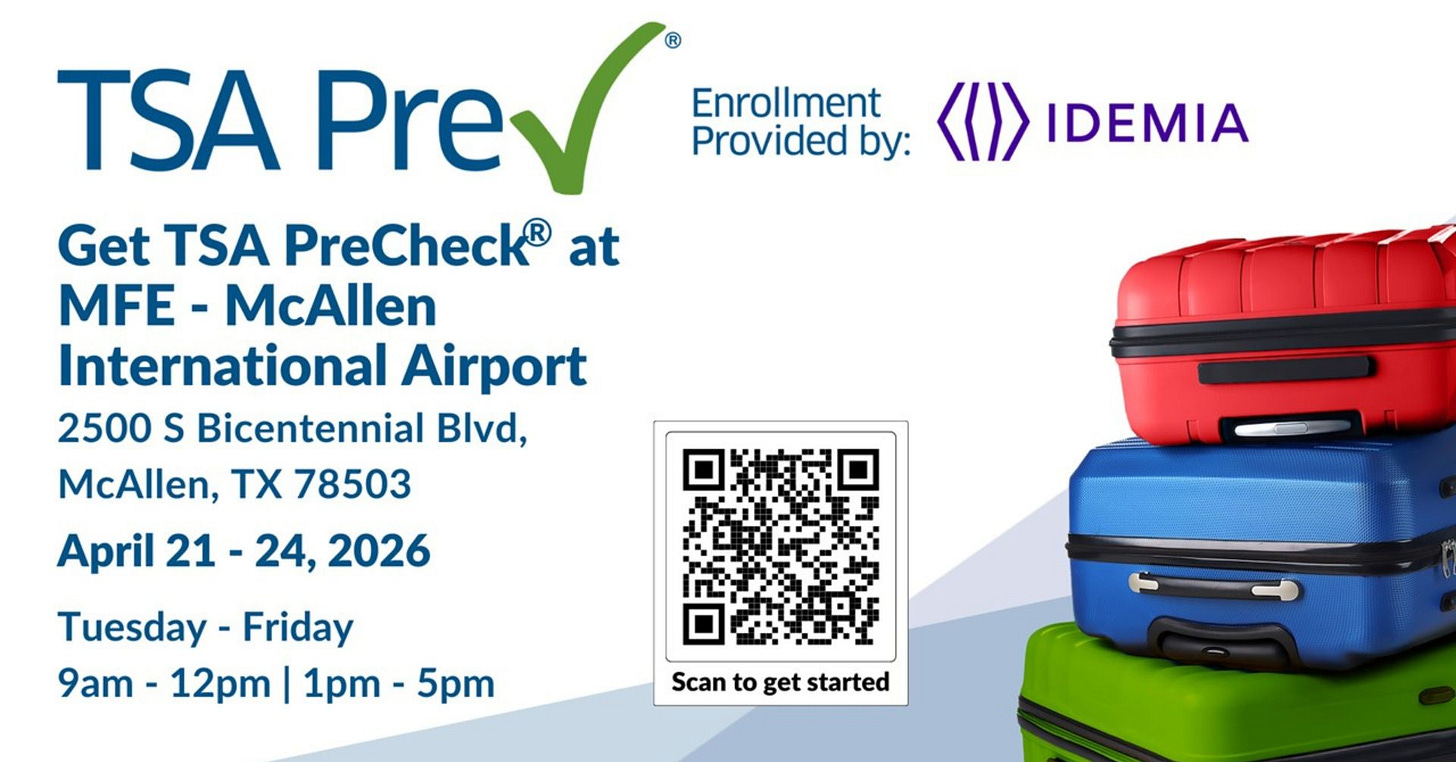 May be an image of aircraft, suitcase, map and text that says 'Enrollment Provided by: IDEMIA Pre Get TSA PreCheck® at MFE McAllen International Airport 2500 S Bicentennial Blvd, McAllen, TX 78503 April 21 24, 2026 21 Tuesday Friday 9am- 12pm 1pm- 5pm Scan Scantogetstarted to get started'