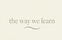 The Way We Learn