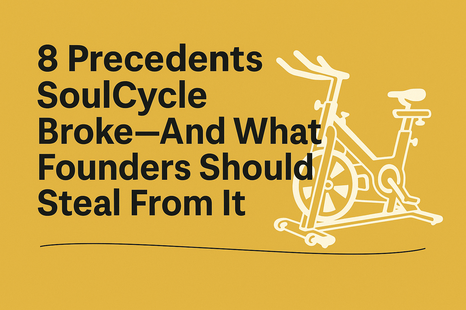 8 Precedents SoulCycle Broke — and What Founders Should Steal From It