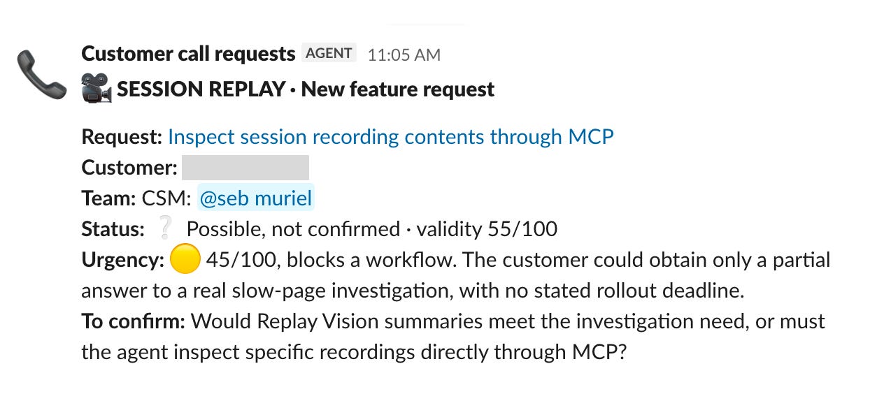 Slack post from the "Customer call requests" agent for a new Session Replay feature request: inspect session recording contents through MCP. It lists the status as possible, not confirmed, with validity 55/100, and urgency 45/100 because it blocks a workflow, plus a question to confirm with the customer. Slack post from the "Customer call requests" agent for a new Session Replay feature request: inspect session recording contents through MCP. It lists the status as possible, not confirmed, with validity 55/100, and urgency 45/100 because it blocks a workflow, plus a question to confirm with the customer.