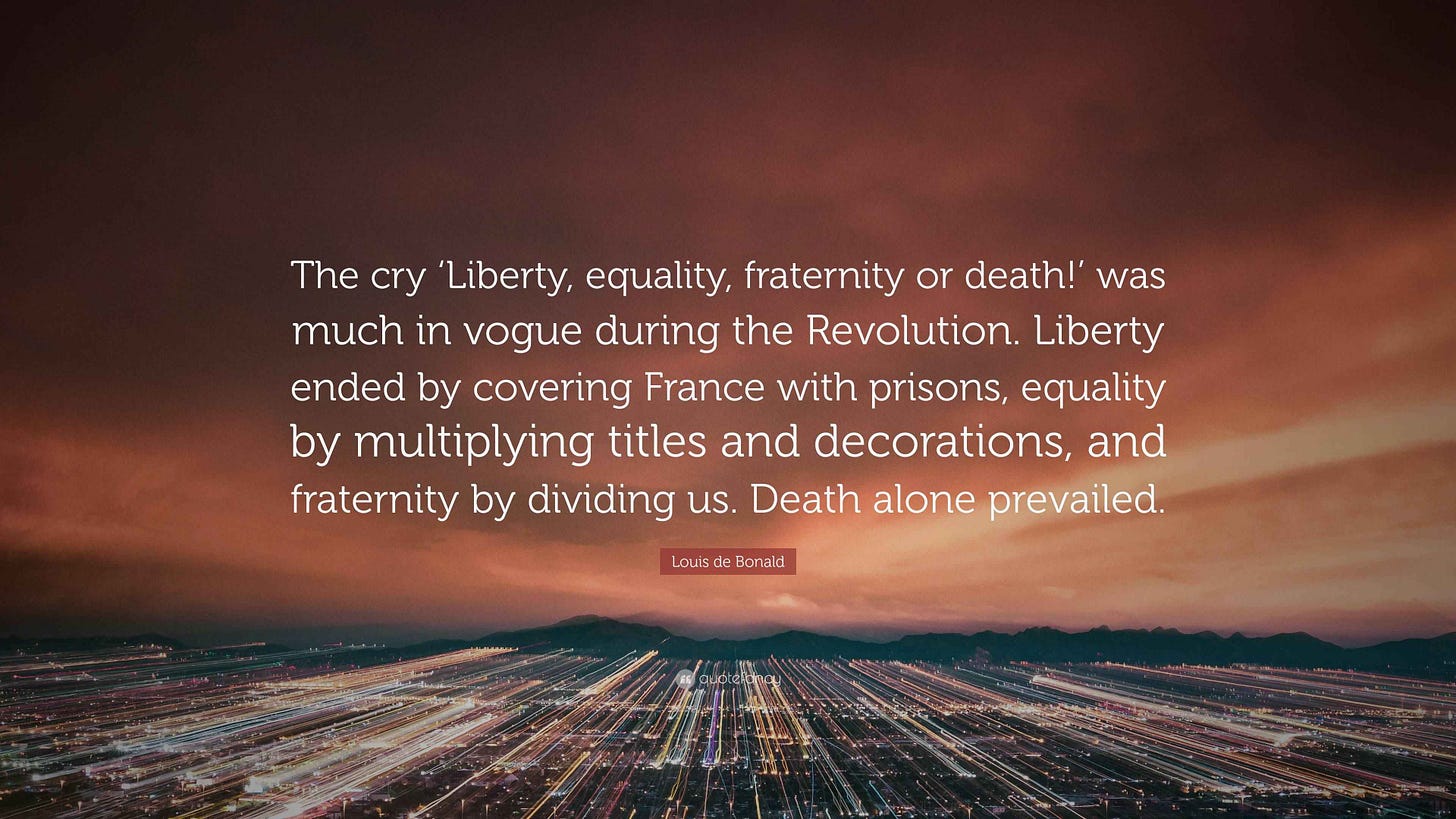 Louis de Bonald Quote: "The cry 'Liberty, equality, fraternity or death ...