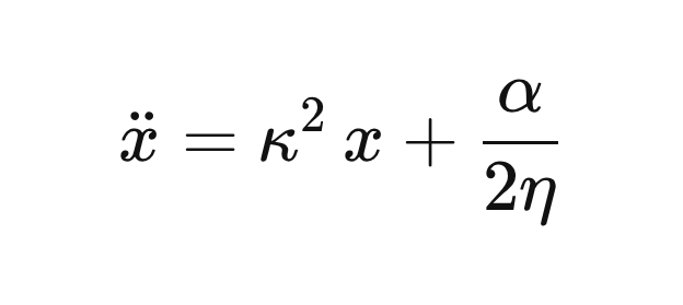 \ddot{x} = \kappa^2\, x + \frac{\alpha}{2\eta} \ddot{x} = \kappa^2\, x + \frac{\alpha}{2\eta}