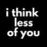 I Think Less of You