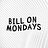 bill on mondays