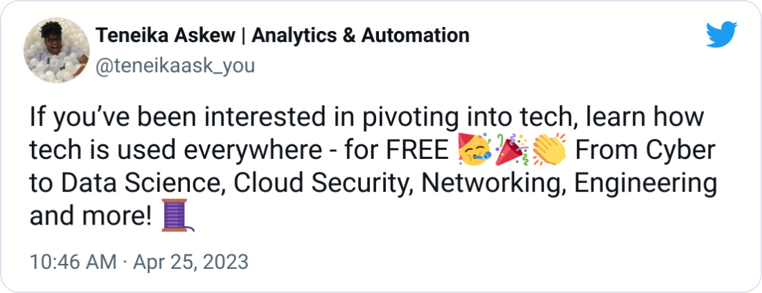 Teneika Askew | Analytics & Automation @teneikaask_you If you’ve been interested in pivoting into tech, learn how tech is used everywhere - for FREE 🥳🎉👏 From Cyber to Data Science, Cloud Security, Networking, Engineering and more! 🧵 Teneika Askew | Analytics & Automation @teneikaask_you If you’ve been interested in pivoting into tech, learn how tech is used everywhere - for FREE 🥳🎉👏 From Cyber to Data Science, Cloud Security, Networking, Engineering and more! 🧵