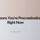 10 Reasons You're Procrastinating Right Now