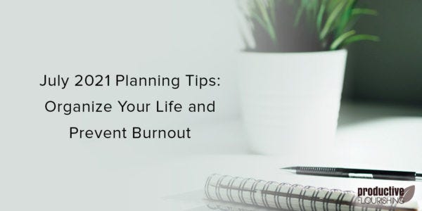Notebook on a desk with a plant in the background. Text overlay: July 2021 Planning Tips: Organize Your Life and Prevent Burnout Notebook on a desk with a plant in the background. Text overlay: July 2021 Planning Tips: Organize Your Life and Prevent Burnout