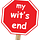 my wit’s end