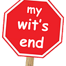 my wit’s end