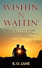Wishin' 'n' Waitin' : A Short Love Story