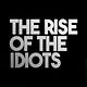THE RISE OF THE IDIOTS