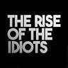 THE RISE OF THE IDIOTS