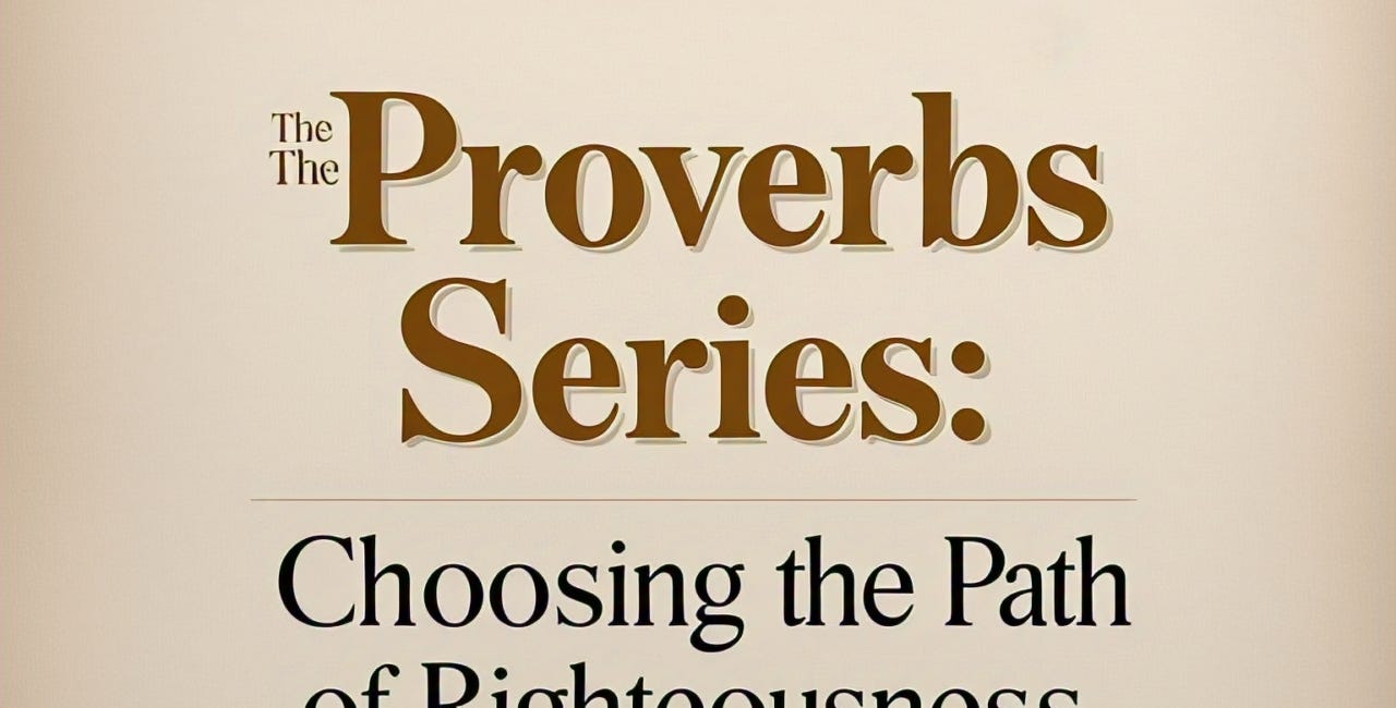 The Proverbs Series: Choosing the Path of Righteousness
