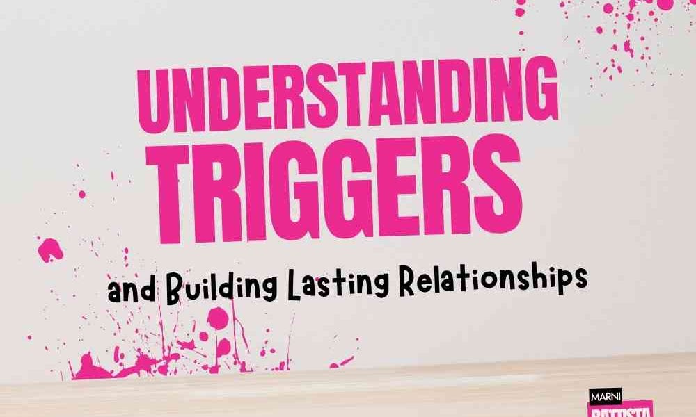 Understanding Triggers and Building Lasting Relationships 