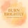 Burn Brightly