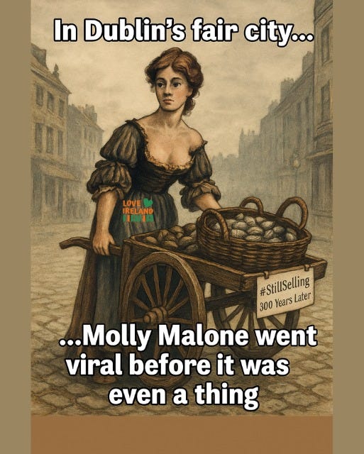 May be an image of text that says "In Dublin's fair city... LOVE RELAND HOIAR TRELAND HP #StillSelling 300 Years YearsLate Later ...Molly Malone went viral before it was even a thing"