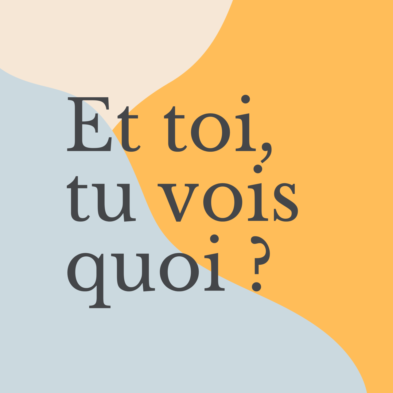 Et toi, tu vois quoi ? 