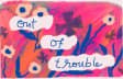 Out of Trouble 