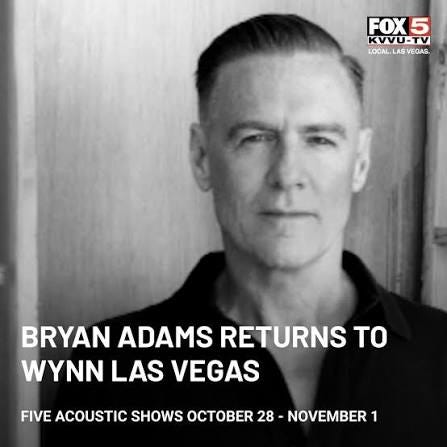 Grammy Award-winning singer-songwriter Bryan Adams is returning to the Encore Theater at Wynn Las Vegas this fall for a five-show run of his acoustic 'Bare Bones' show. READ MORE: https://www.fox5vegas.com/2026/08/04/bryan-adams -announces-return-wynn ... Grammy Award-winning singer-songwriter Bryan Adams is returning to the Encore Theater at Wynn Las Vegas this fall for a five-show run of his acoustic 'Bare Bones' show. READ MORE: https://www.fox5vegas.com/2026/08/04/bryan-adams -announces-return-wynn ...