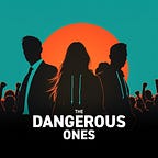 The Dangerous Ones Network