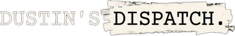 Dustin's Dispatch