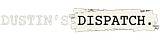 Dustin's Dispatch