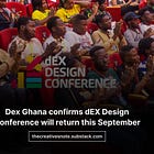Dex Ghana confirms dEX Design Conference will return this September