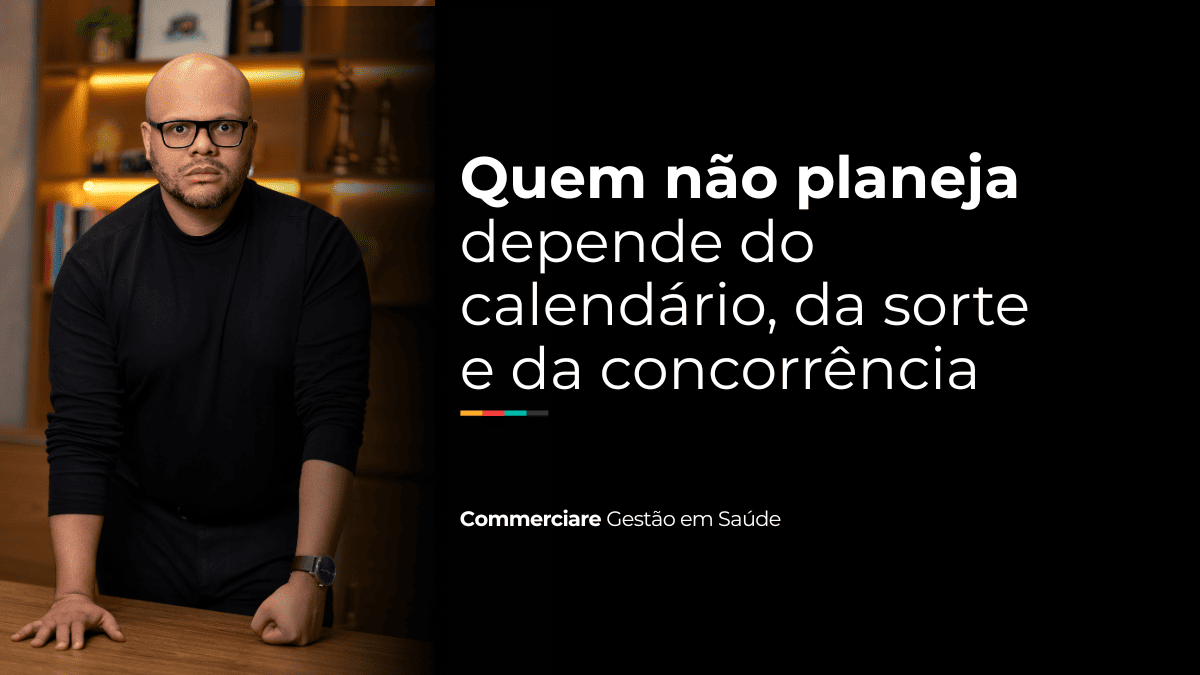 O maior risco para clínicas e hospitais? Viver sem planejamento