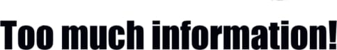 Too Much Information