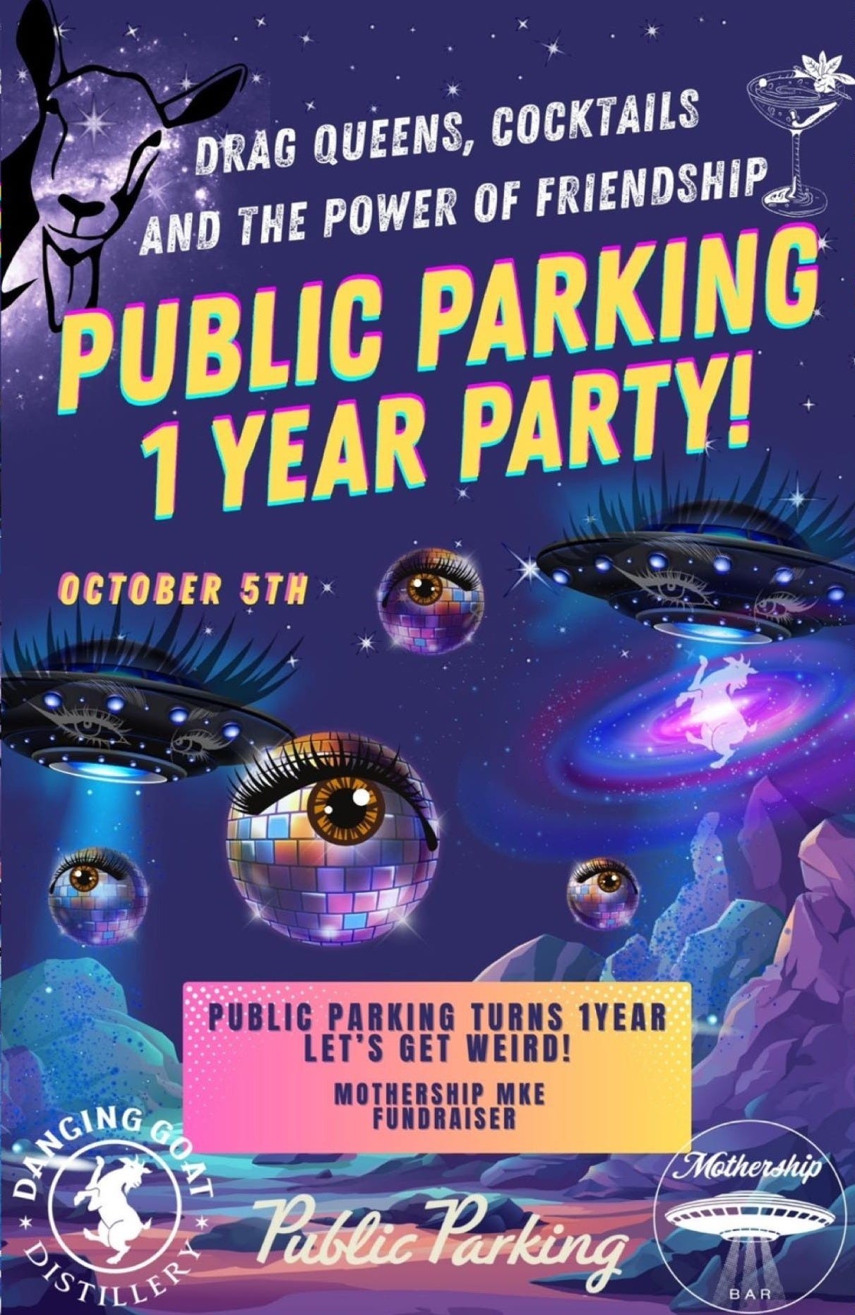 May be an image of text that says '.DR AND DRAG QUEENS, COCKTAILS UF AND THE POWER OF FRIENDSHIP 1 CTOB PUBLIC PARKING 3 1 YEAR PARTY! 中 OCTOBER 5TH प्य्म PUBLIC PARKING TURNS 1YEAR LET'S GET WEIRD! MOTHERSHIP MKE FUNDRAISER INGING MEHO COIA SISTILLER Pablic PablicParkin Parking Mothership BA'