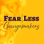 Fear|Less Changemakers
