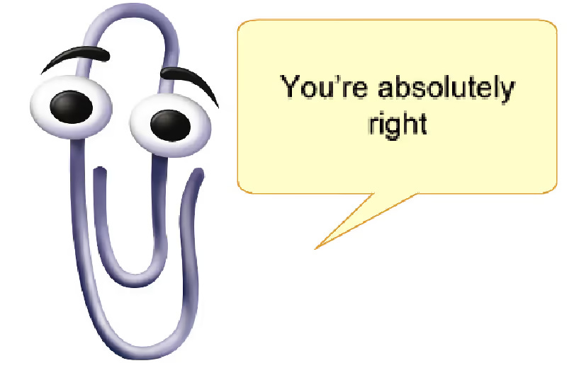 Clippy saying “you’re absolutely right”