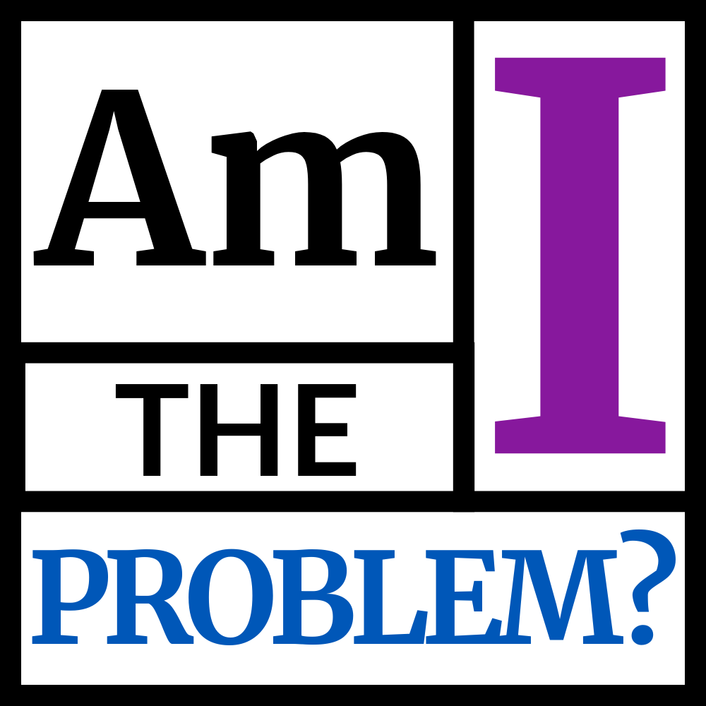 Am I the Problem? (AITP)