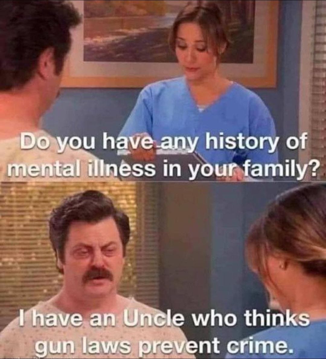 May be an image of 2 people and text that says 'Do you have any history of mental illness in your family? I have an Uncle who thinks gun laws prevent crime.'