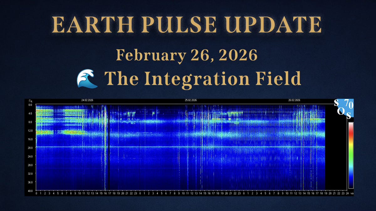 ⚡Earth Pulse Update - Feb 26 | 🌊 The Integration Field
