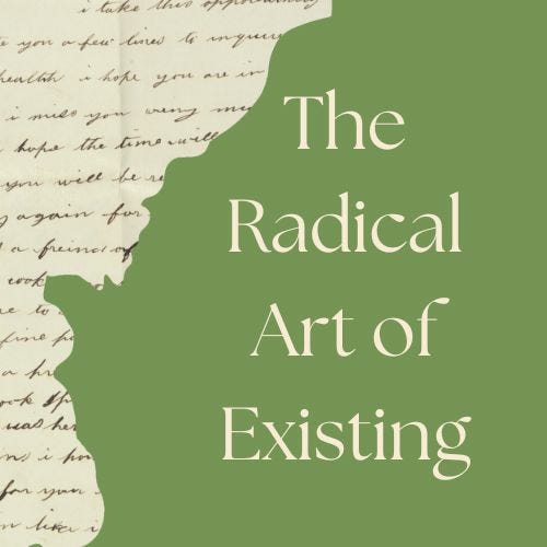 The Radical Art of Existing