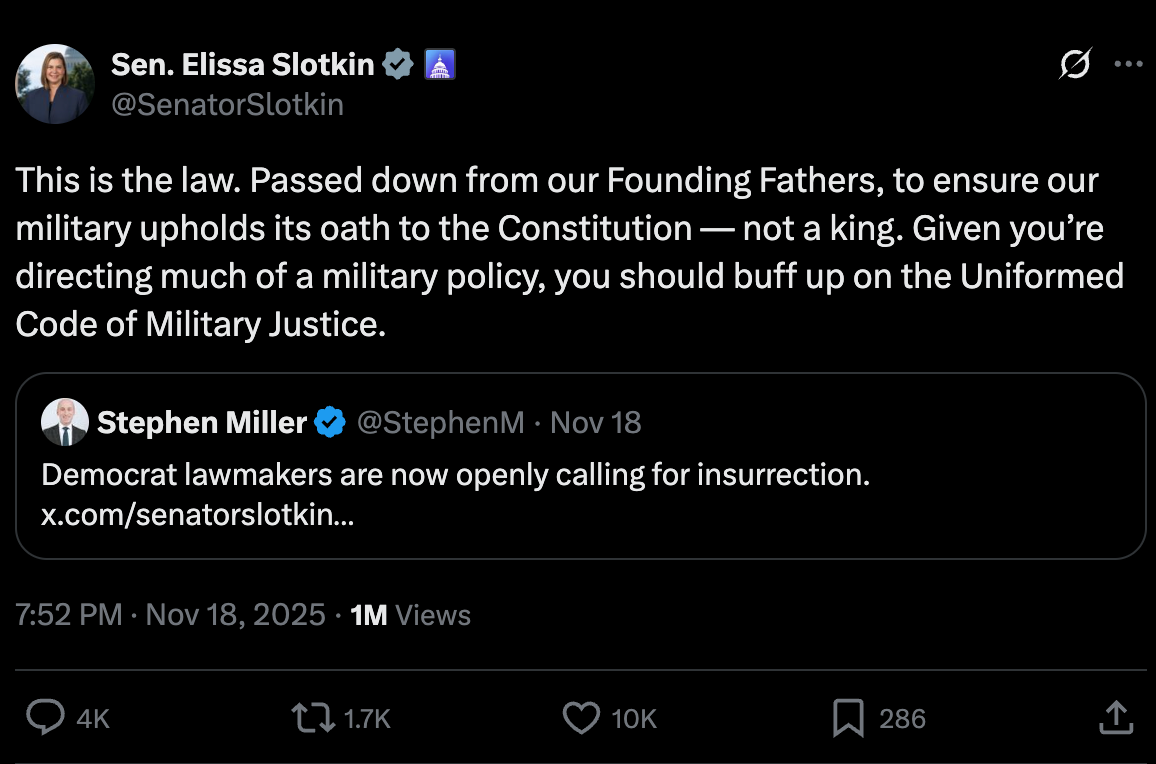 Slotkin tweet: This is the law. Passed down from our Founding Fathers, to ensure our military upholds its oath to the Constitution — not a king. Given you’re directing much of a military policy, you should buff up on the Uniformed Code of Military Justice. Slotkin tweet: This is the law. Passed down from our Founding Fathers, to ensure our military upholds its oath to the Constitution — not a king. Given you’re directing much of a military policy, you should buff up on the Uniformed Code of Military Justice.